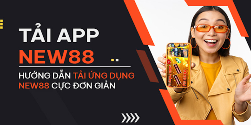 Tải app new88 với thông tin tổng quan chung